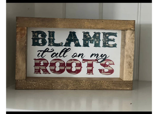 "Blame It All On My Roots" Wooden Box Sign